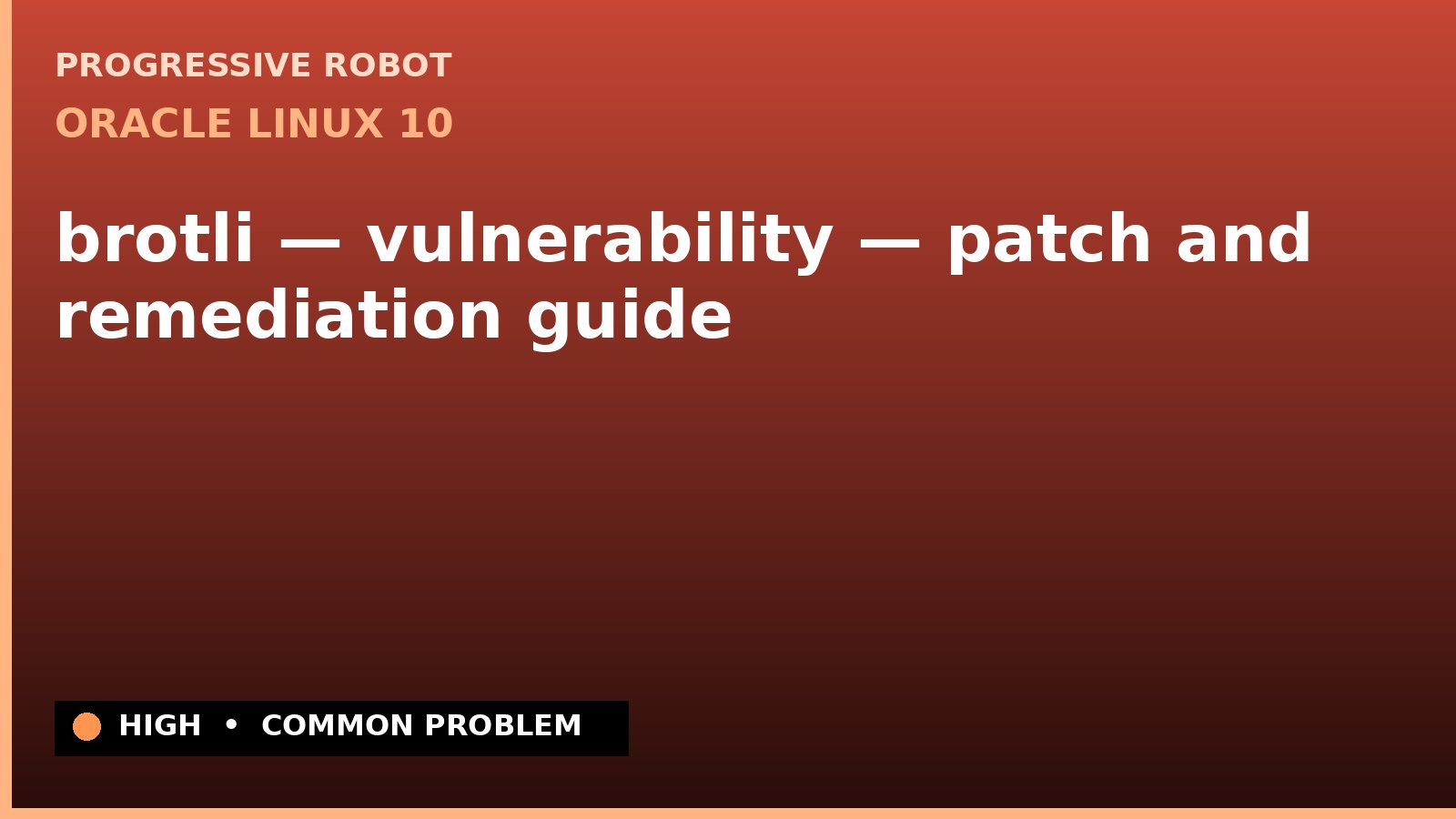 Oracle Linux 10 — brotli — vulnerability — patch and remediation guide — diagnosis and fix on Oracle Linux 10