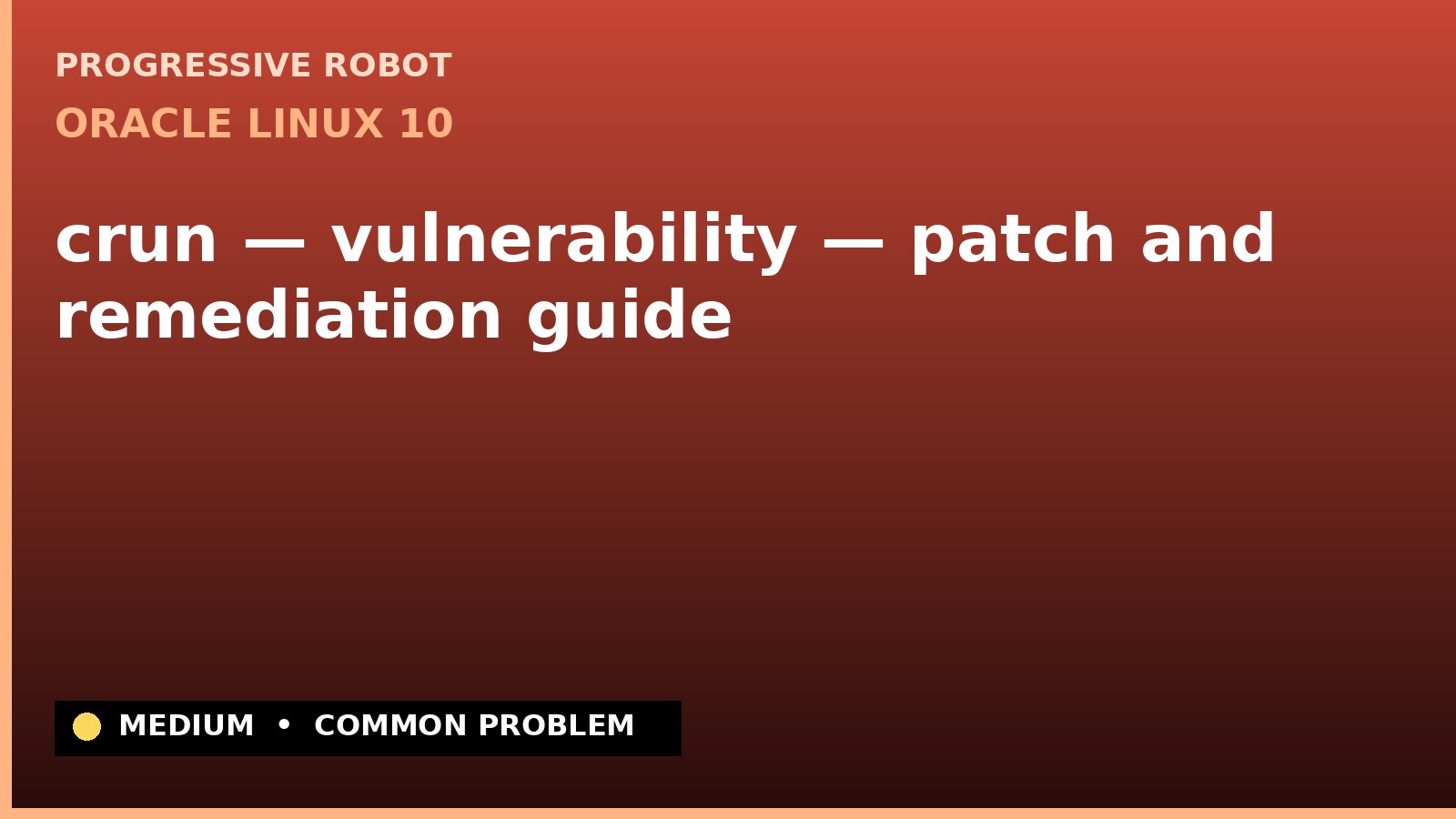 Oracle Linux 10 — crun — vulnerability — patch and remediation guide — diagnosis and fix on Oracle Linux 10