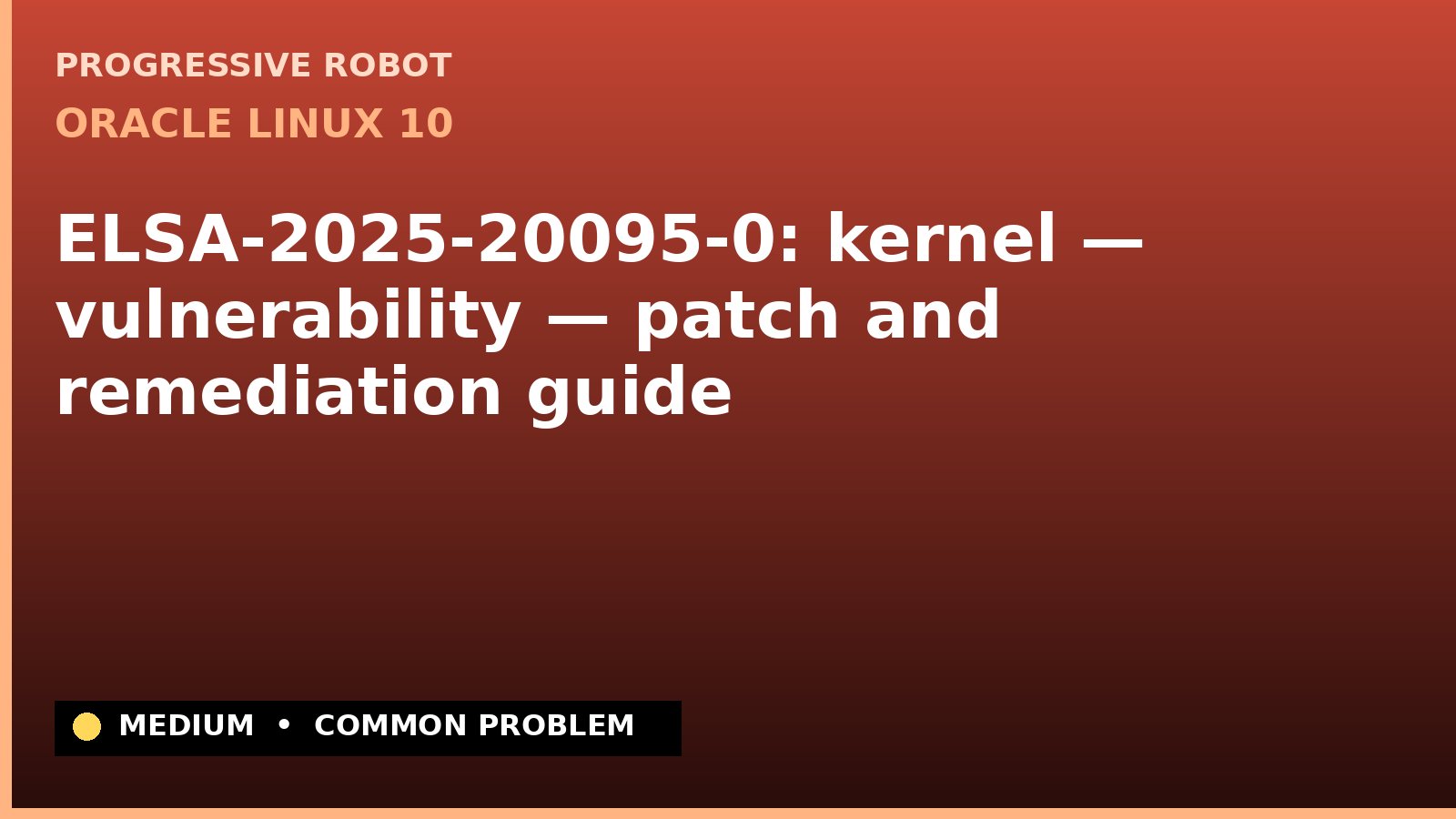 Oracle Linux 10 — ELSA-2025-20095-0: kernel — vulnerability — patch and remediation guide — diagnosis and fix on Oracle Linux 10