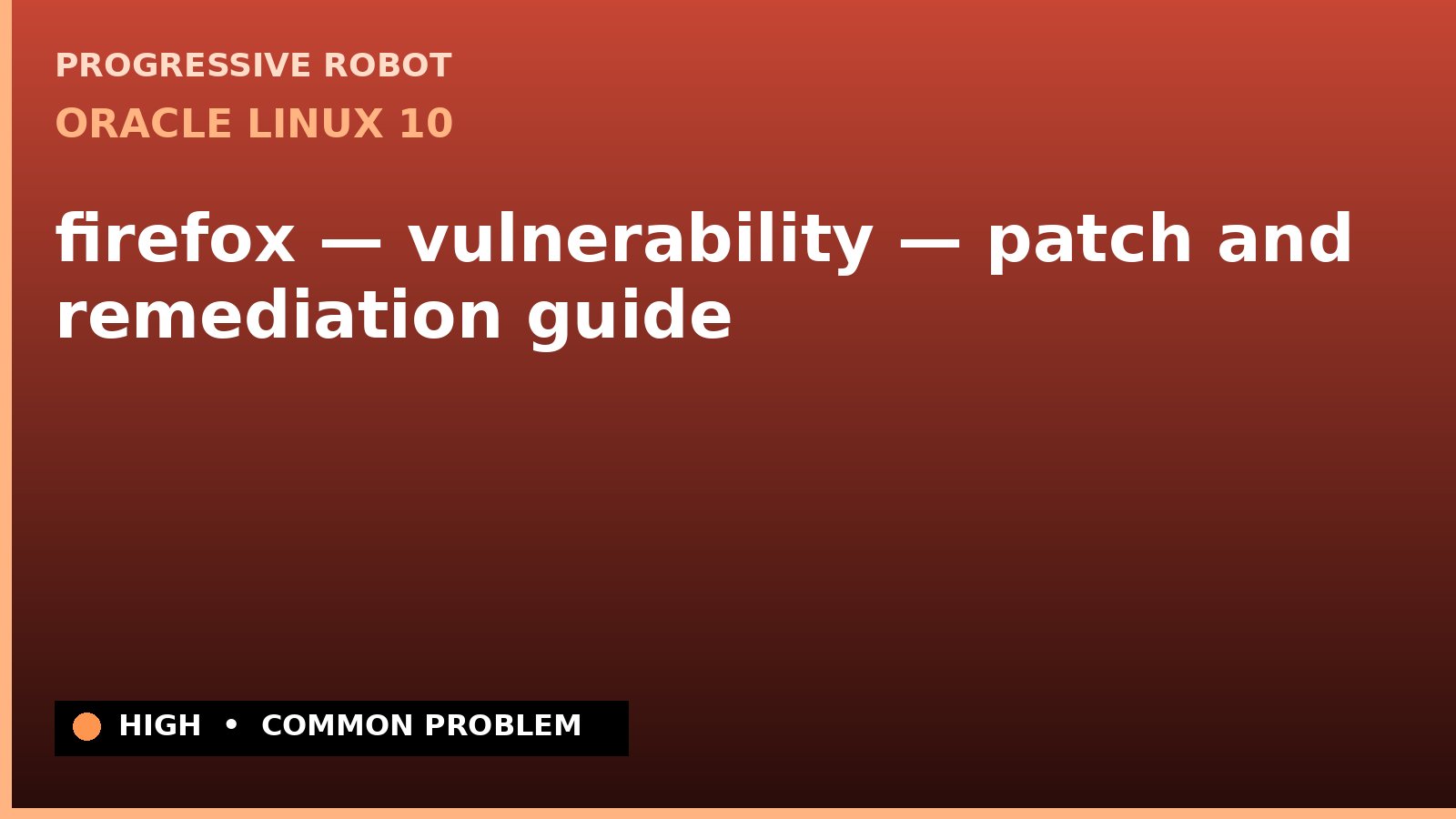 Oracle Linux 10 — firefox — vulnerability — patch and remediation guide — diagnosis and fix on Oracle Linux 10