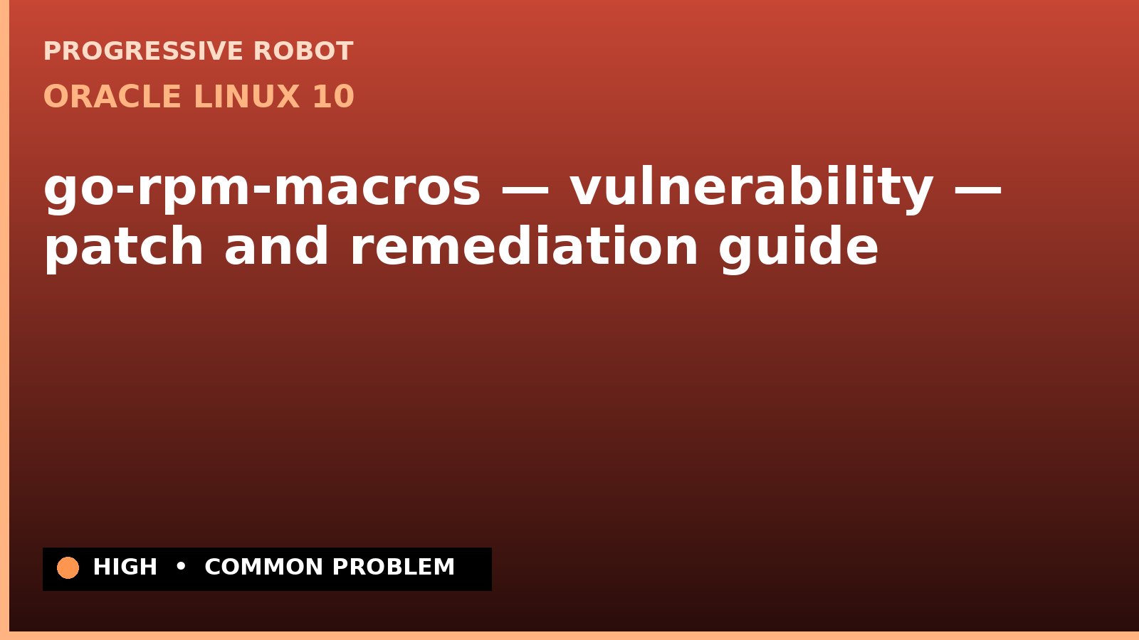 Oracle Linux 10 — go-rpm-macros — vulnerability — patch and remediation guide — diagnosis and fix on Oracle Linux 10