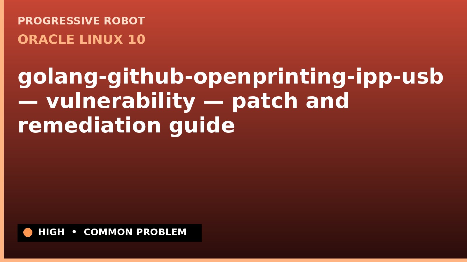 Oracle Linux 10 — golang-github-openprinting-ipp-usb — vulnerability — patch and remediation guide — diagnosis and fix on Oracle Linux 10