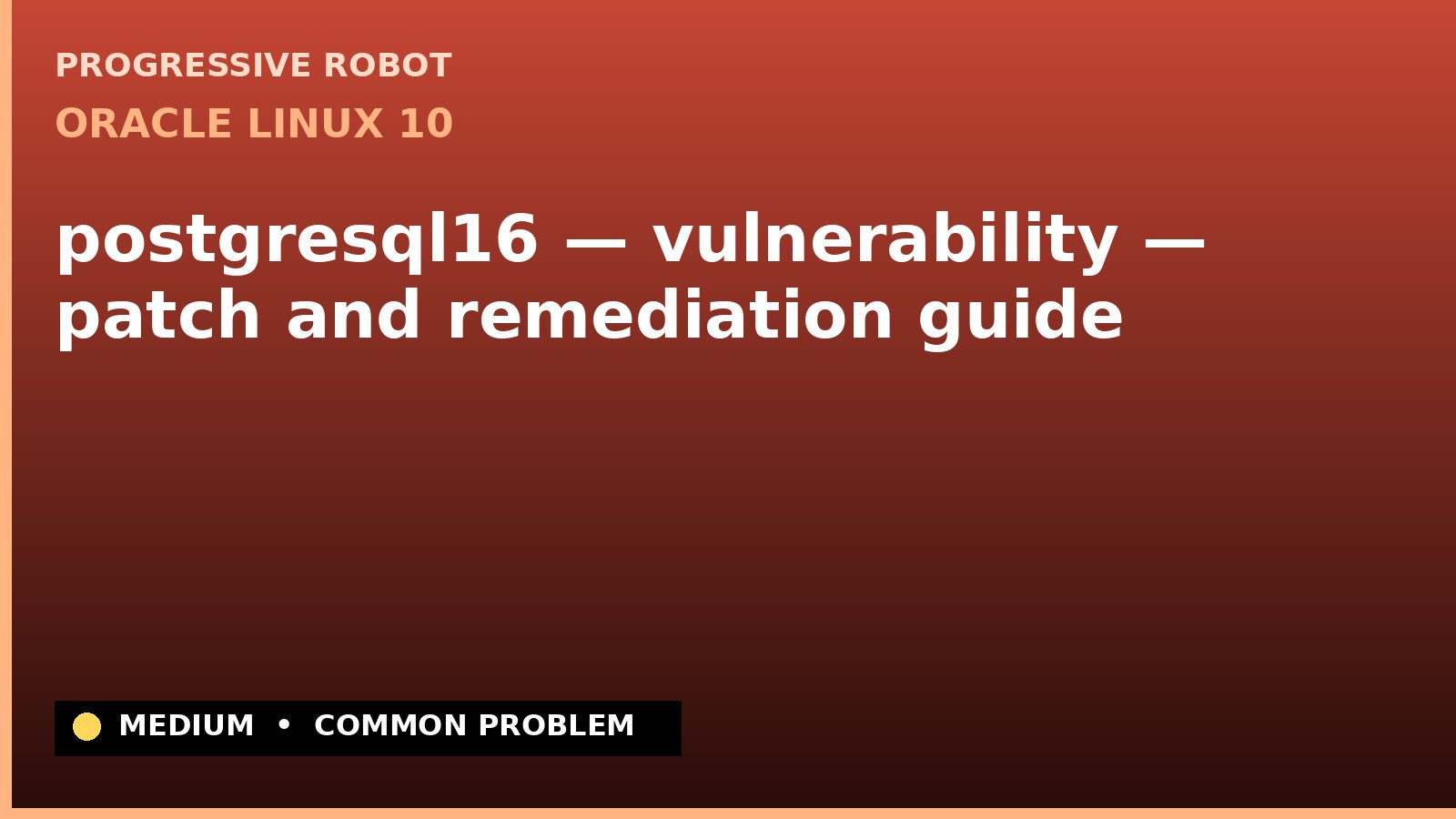 Oracle Linux 10 — postgresql16 — vulnerability — patch and remediation guide — diagnosis and fix on Oracle Linux 10