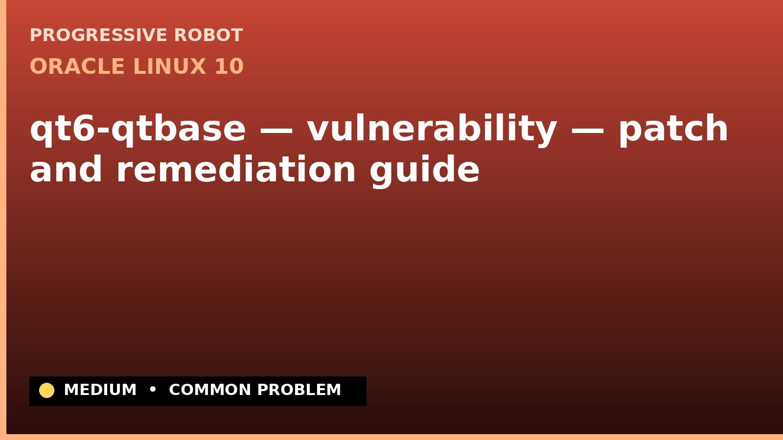 Oracle Linux 10 — qt6-qtbase — vulnerability — patch and remediation guide — diagnosis and fix on Oracle Linux 10