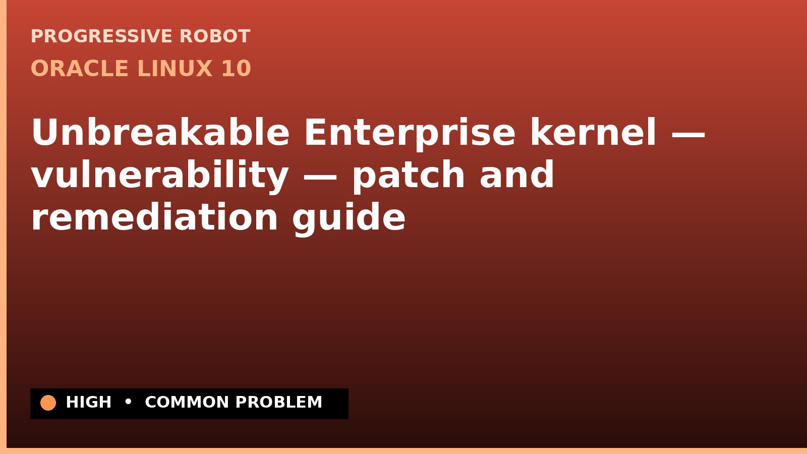 Oracle Linux 10 — Unbreakable Enterprise kernel — vulnerability — patch and remediation guide — diagnosis and fix on Oracle Linux 10