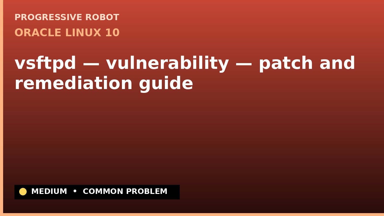Oracle Linux 10 — vsftpd — vulnerability — patch and remediation guide — diagnosis and fix on Oracle Linux 10