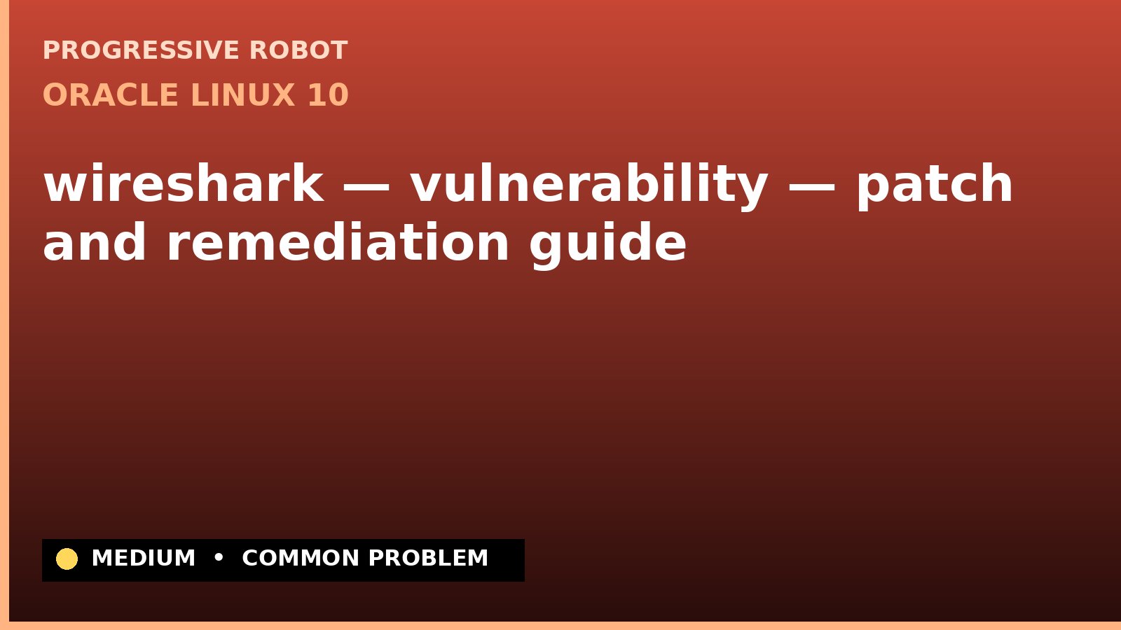 Oracle Linux 10 — wireshark — vulnerability — patch and remediation guide — diagnosis and fix on Oracle Linux 10
