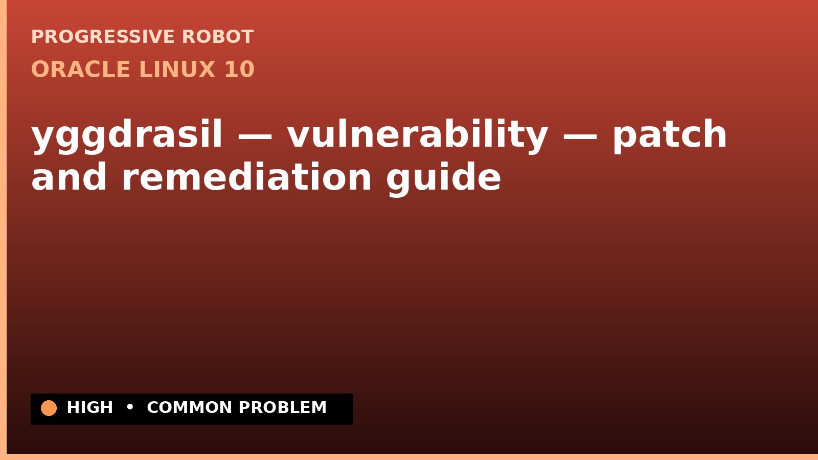 Oracle Linux 10 — yggdrasil — vulnerability — patch and remediation guide — diagnosis and fix on Oracle Linux 10