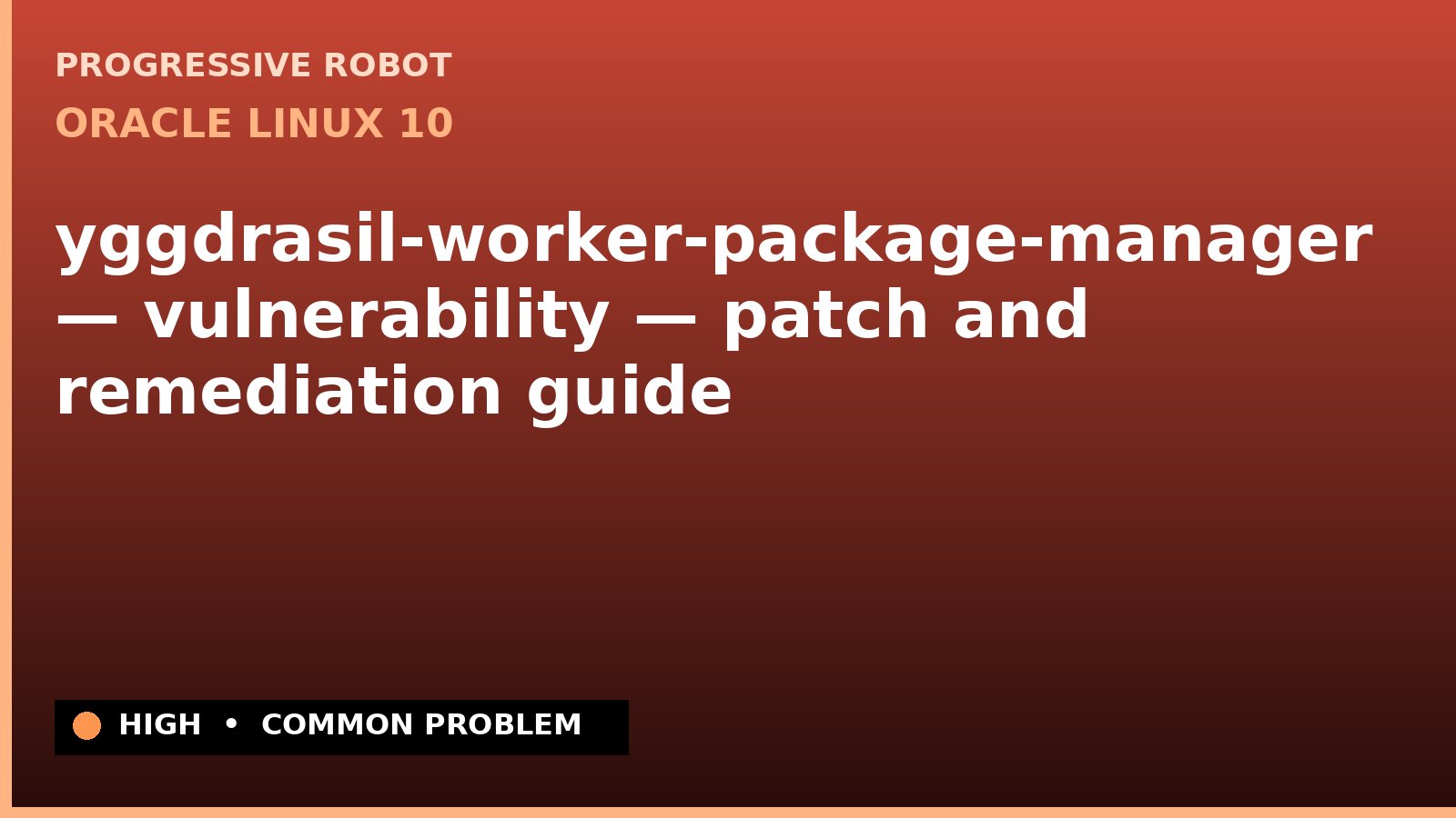 Oracle Linux 10 — yggdrasil-worker-package-manager — vulnerability — patch and remediation guide (ELSA-2026-11412)