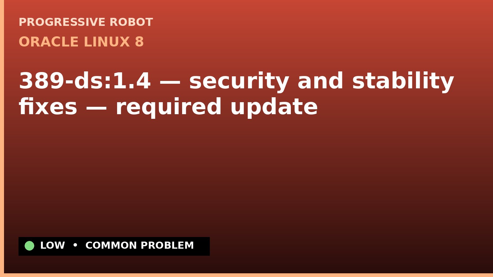 Oracle Linux 8 — 389-ds:1.4 — security and stability fixes — required update — diagnosis and fix on Oracle Linux 8