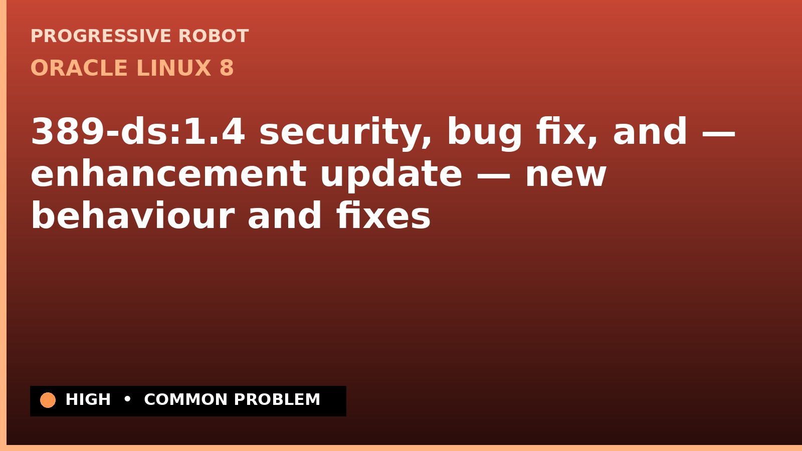 Oracle Linux 8 — 389-ds:1.4 security, bug fix, and — enhancement update — new behaviour and fixes — diagnosis and fix on Oracle Linux 8
