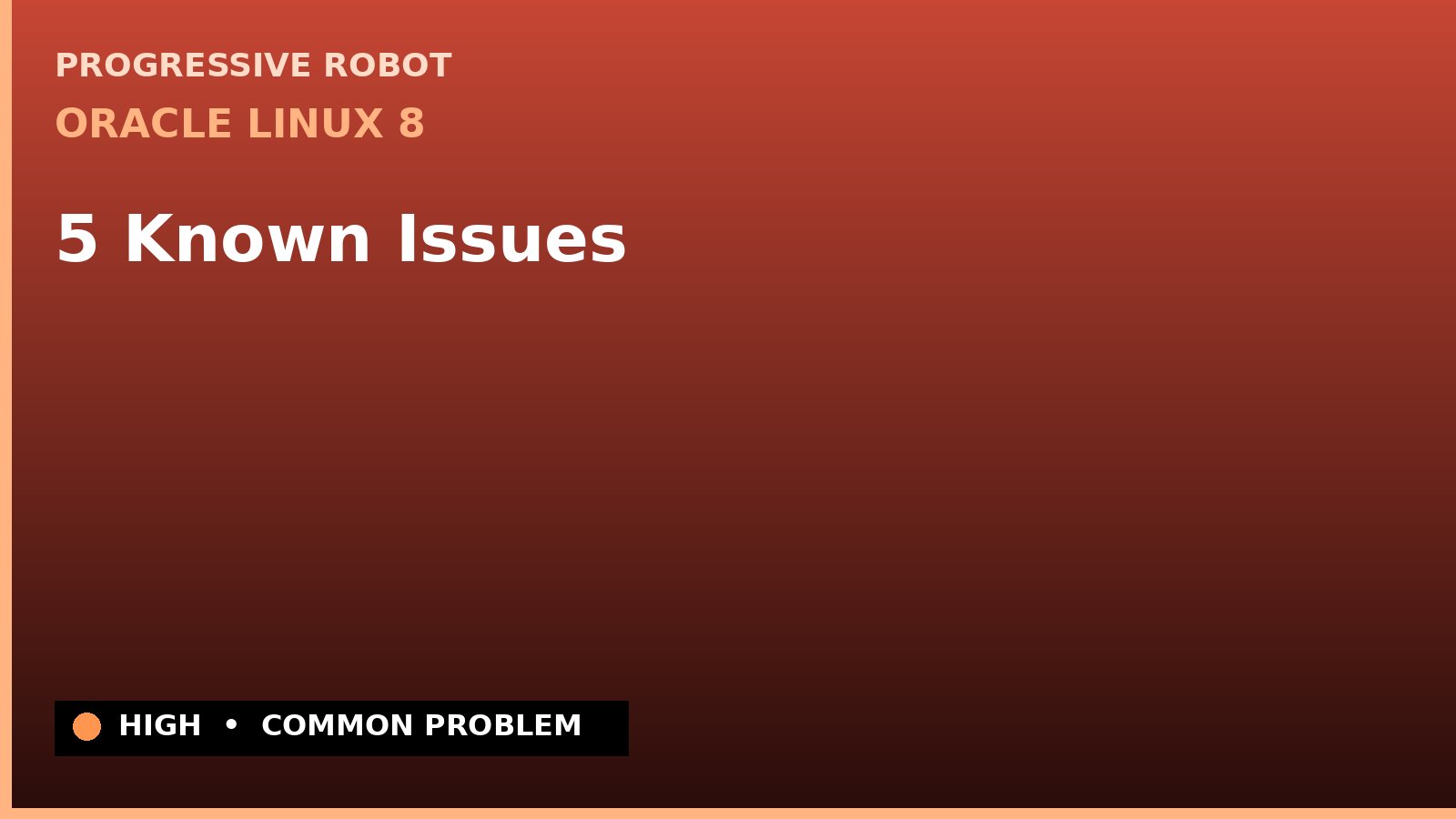 Oracle Linux 8 — 5 Known Issues — diagnosis and fix on Oracle Linux 8