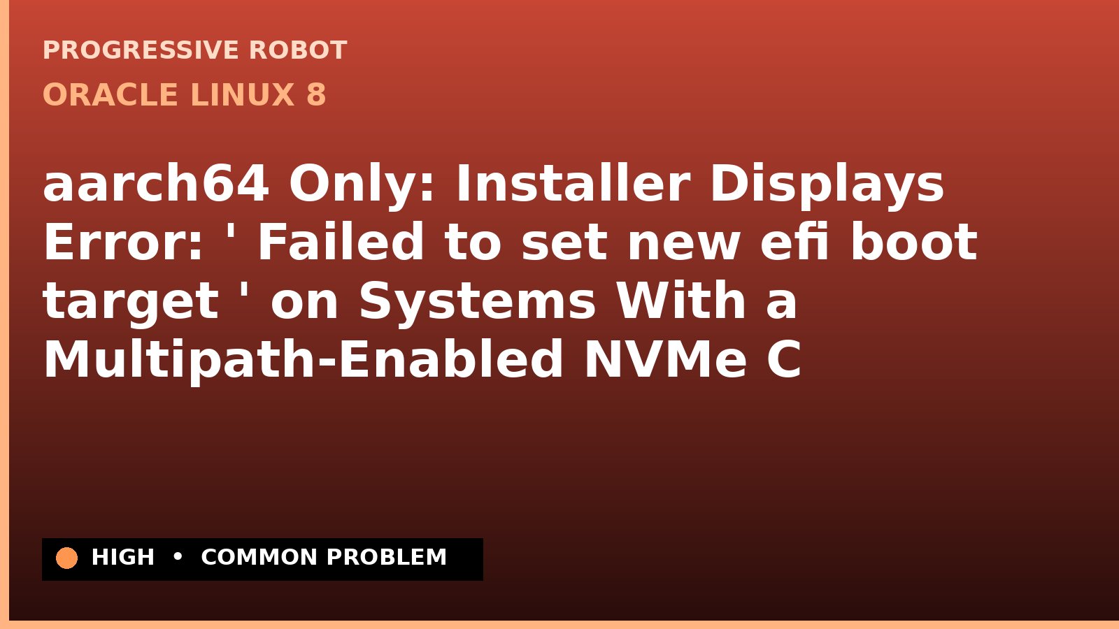 Oracle Linux 8 — aarch64 Only: Installer Displays Error: ' Failed to set new efi boot target ' on Systems With a Multipath-Enabled NVMe Controller — diagnosis and fix on Oracle Linux 8