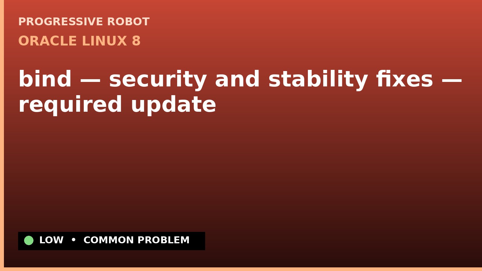 Oracle Linux 8 — bind — security and stability fixes — required update — diagnosis and fix on Oracle Linux 8