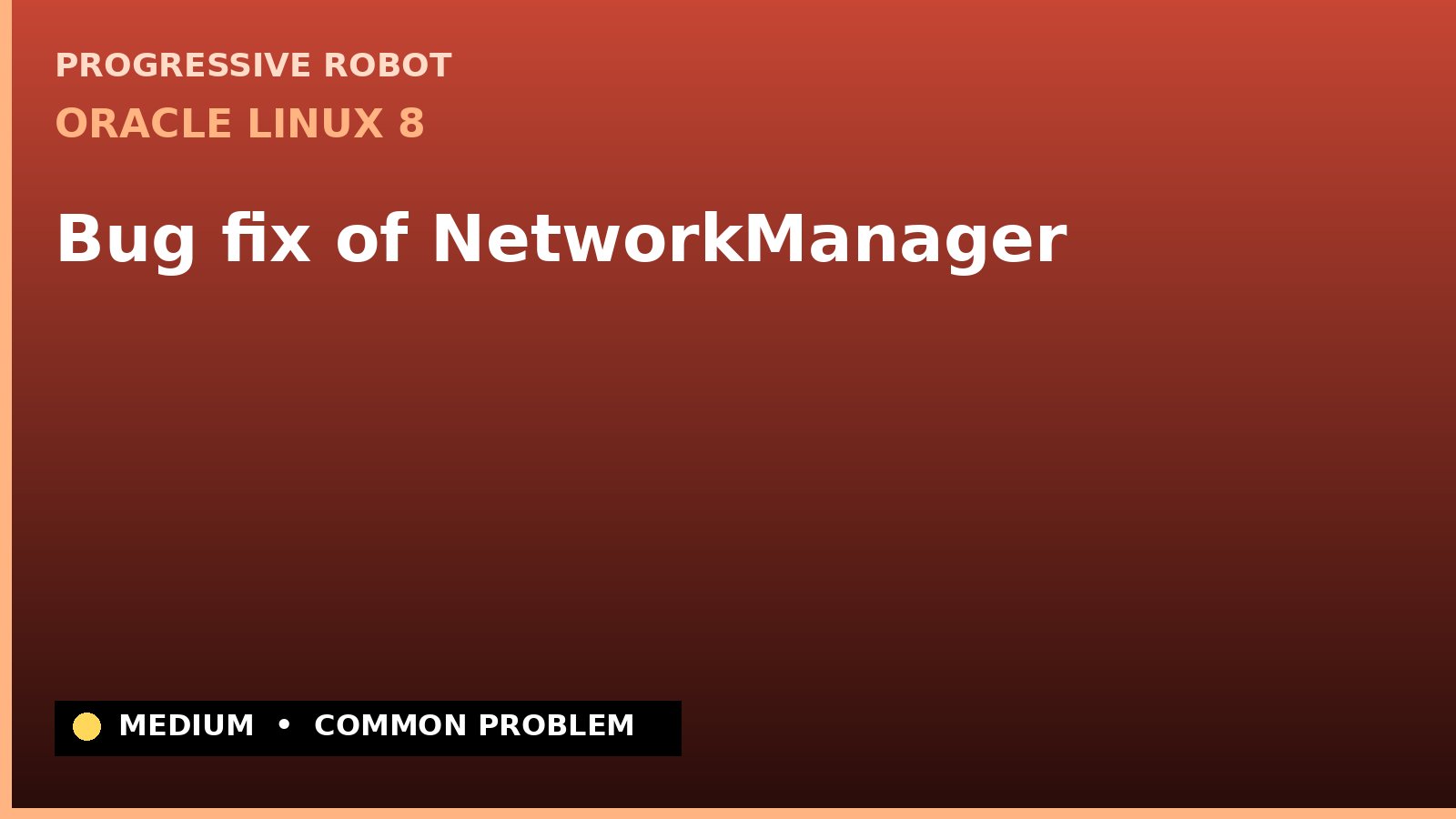 Oracle Linux 8 — Bug fix of NetworkManager — diagnosis and fix on Oracle Linux 8