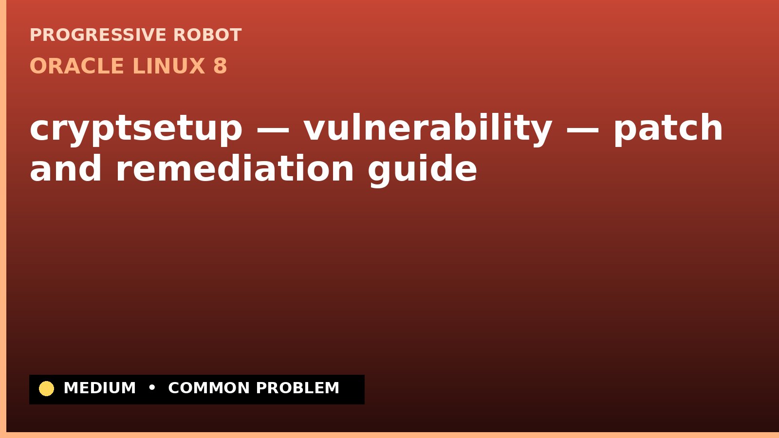 Oracle Linux 8 — cryptsetup — vulnerability — patch and remediation guide — diagnosis and fix on Oracle Linux 8