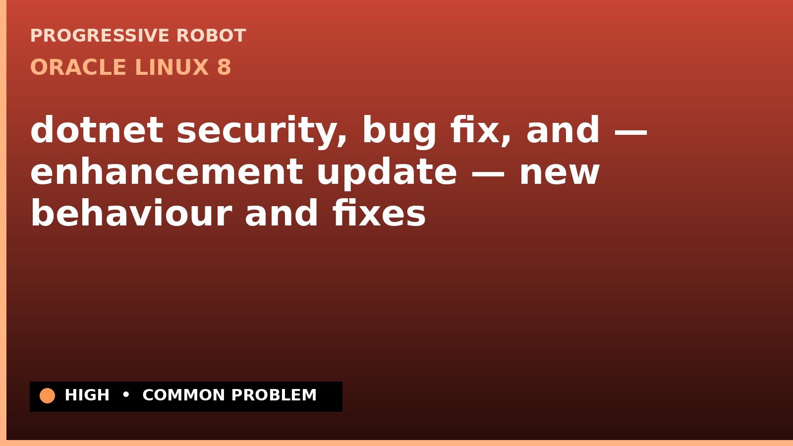 Oracle Linux 8 — dotnet security, bug fix, and — enhancement update — new behaviour and fixes — diagnosis and fix on Oracle Linux 8