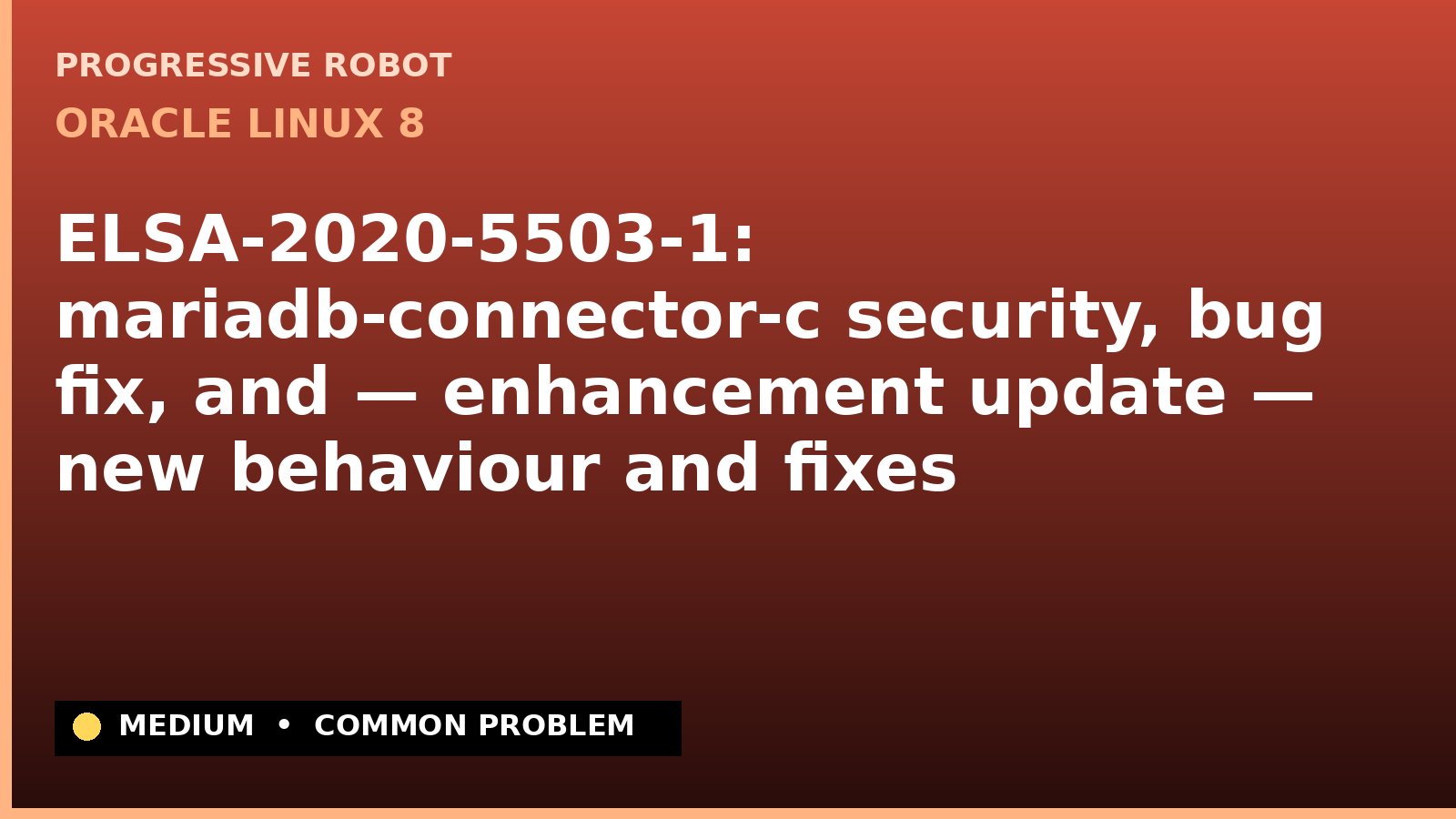 Oracle Linux 8 — ELSA-2020-5503-1: mariadb-connector-c security, bug fix, and — enhancement update — new behaviour and fixes — diagnosis and fix on Oracle Linux 8