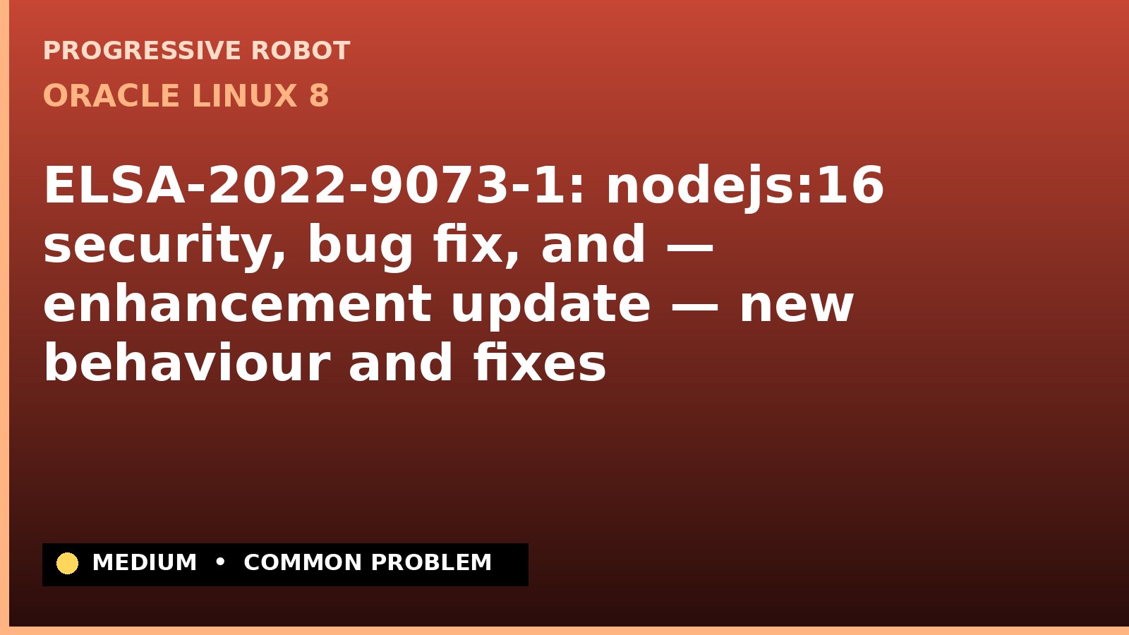 Oracle Linux 8 — ELSA-2022-9073-1: nodejs:16 security, bug fix, and — enhancement update — new behaviour and fixes — diagnosis and fix on Oracle Linux 8
