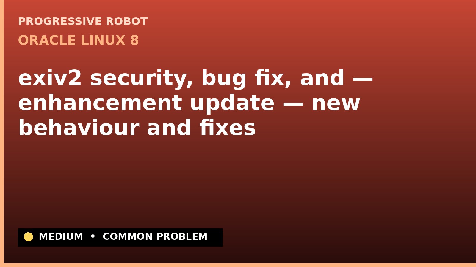 Oracle Linux 8 — exiv2 security, bug fix, and — enhancement update — new behaviour and fixes — diagnosis and fix on Oracle Linux 8