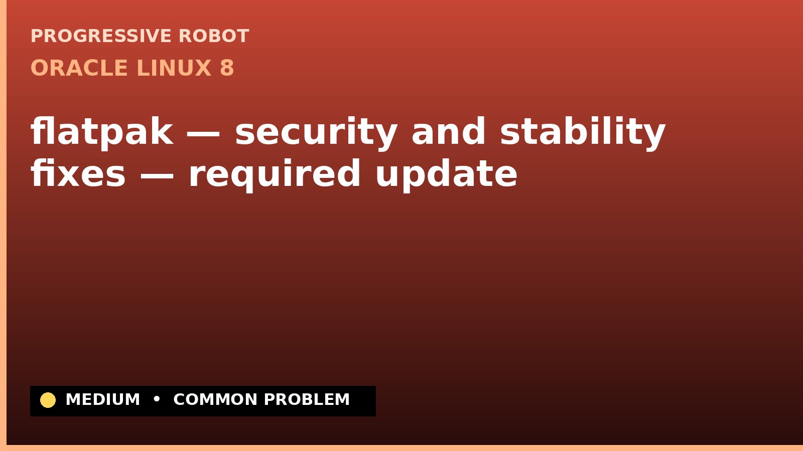 Oracle Linux 8 — flatpak — security and stability fixes — required update — diagnosis and fix on Oracle Linux 8