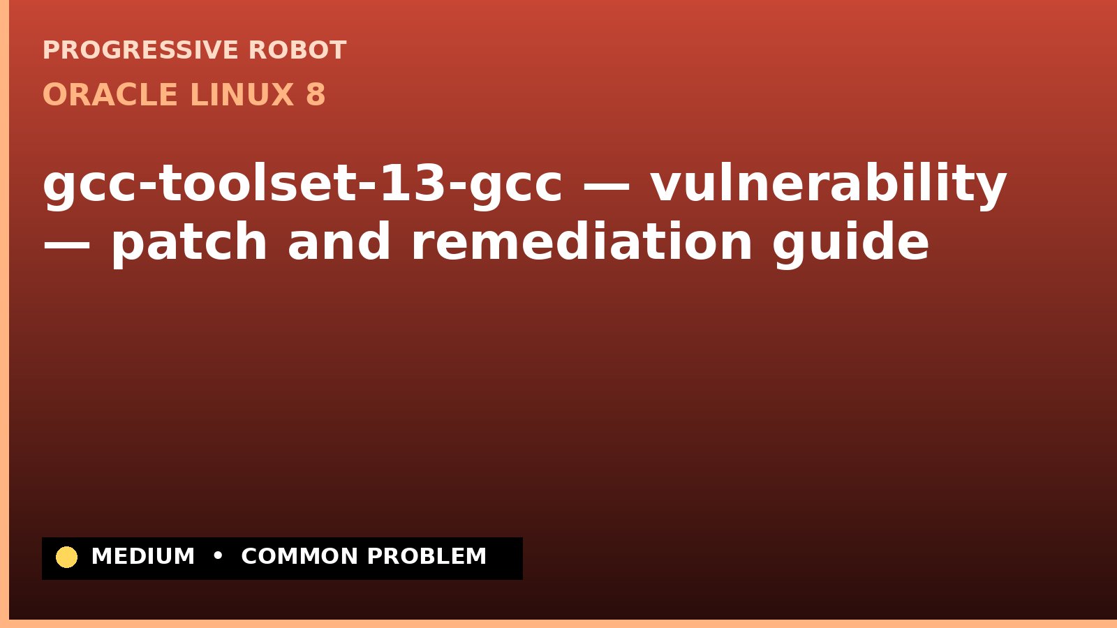 Oracle Linux 8 — gcc-toolset-13-gcc — vulnerability — patch and remediation guide — diagnosis and fix on Oracle Linux 8