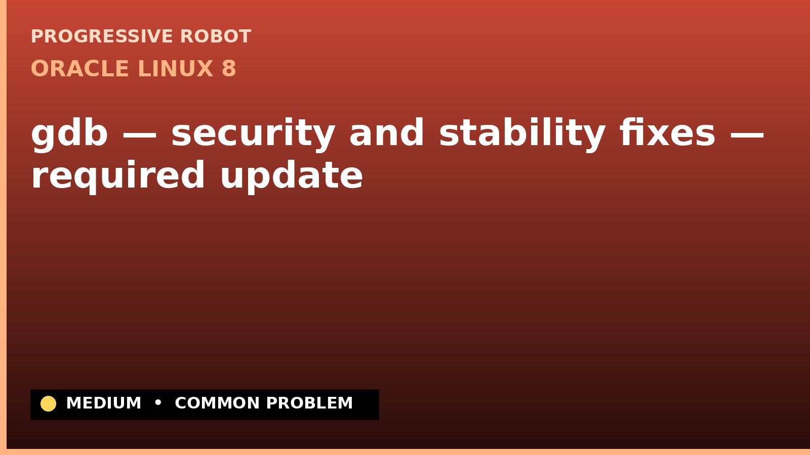 Oracle Linux 8 — gdb — security and stability fixes — required update — diagnosis and fix on Oracle Linux 8