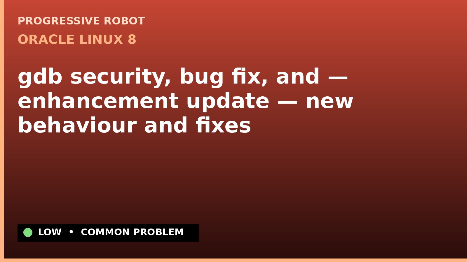Oracle Linux 8 — gdb security, bug fix, and — enhancement update — new behaviour and fixes — diagnosis and fix on Oracle Linux 8