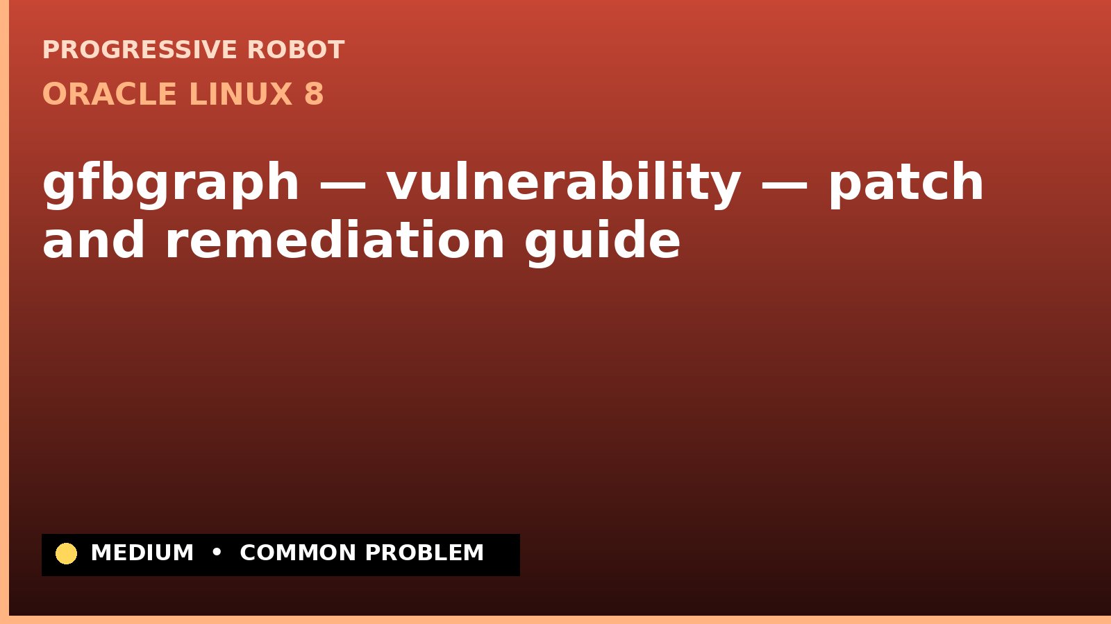 Oracle Linux 8 — gfbgraph — vulnerability — patch and remediation guide — diagnosis and fix on Oracle Linux 8