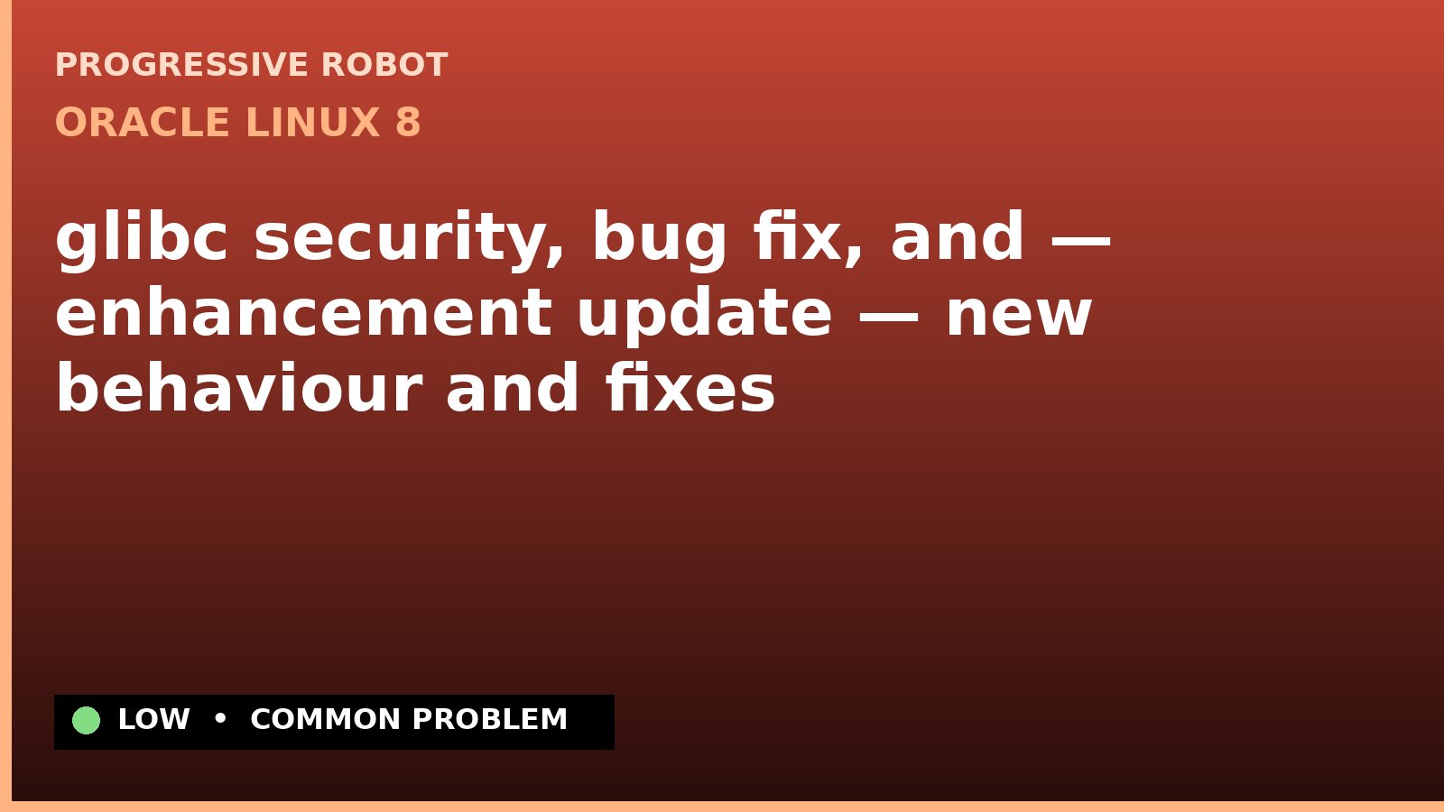 Oracle Linux 8 — glibc security, bug fix, and — enhancement update — new behaviour and fixes — diagnosis and fix on Oracle Linux 8