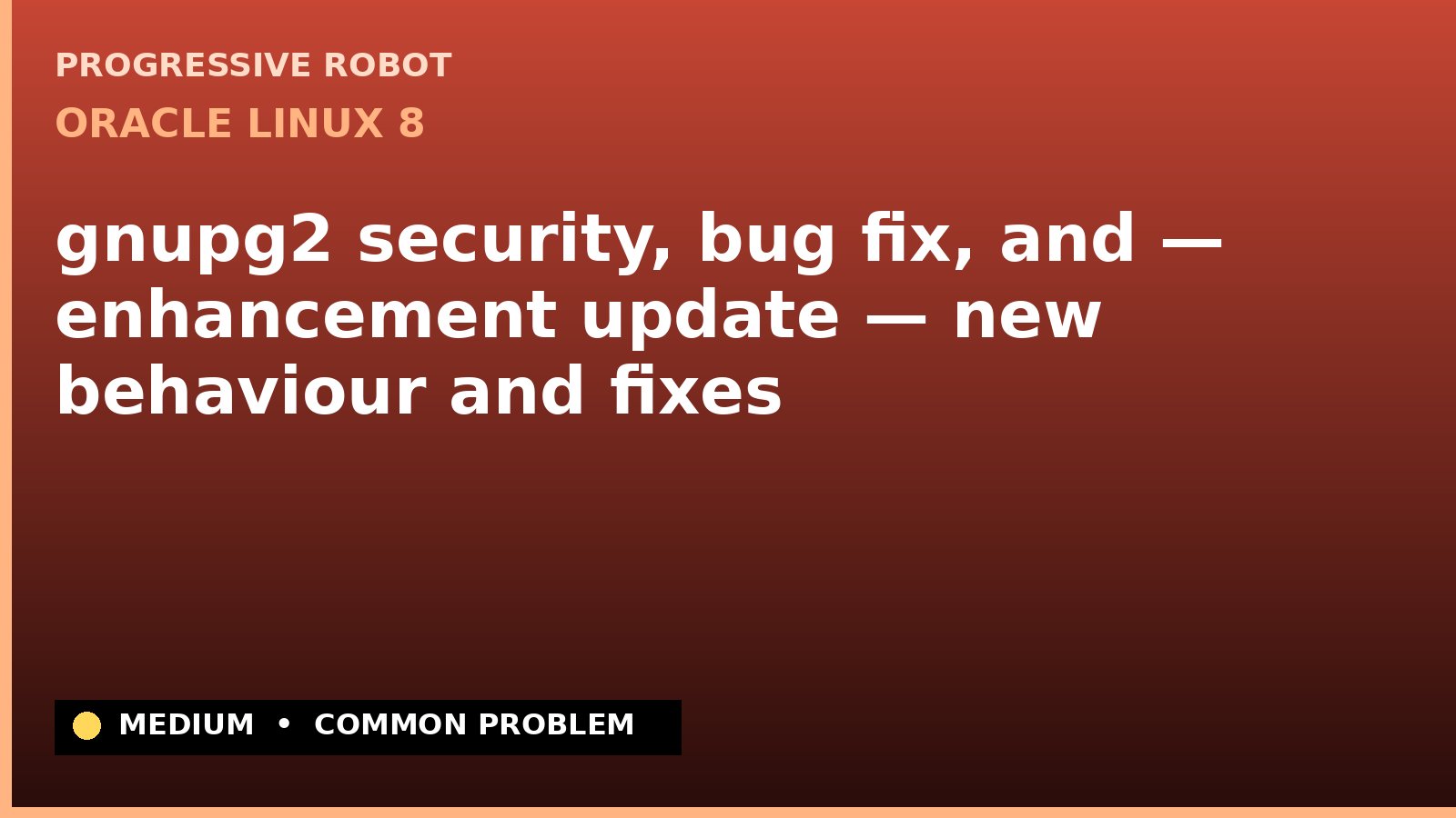 Oracle Linux 8 — gnupg2 security, bug fix, and — enhancement update — new behaviour and fixes — diagnosis and fix on Oracle Linux 8