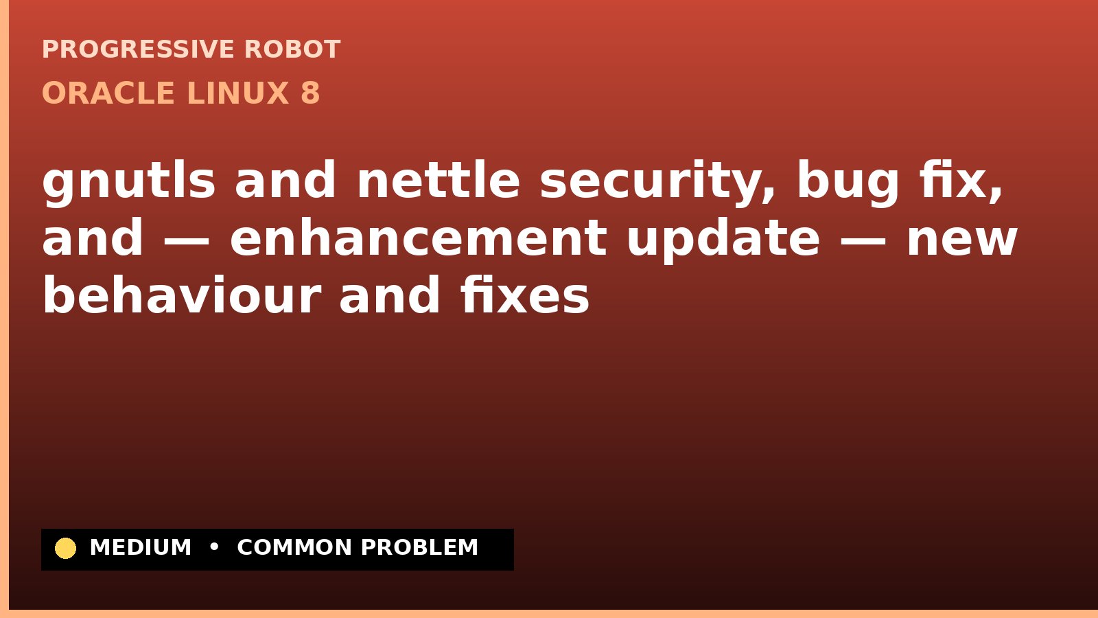 Oracle Linux 8 — gnutls and nettle security, bug fix, and — enhancement update — new behaviour and fixes — diagnosis and fix on Oracle Linux 8