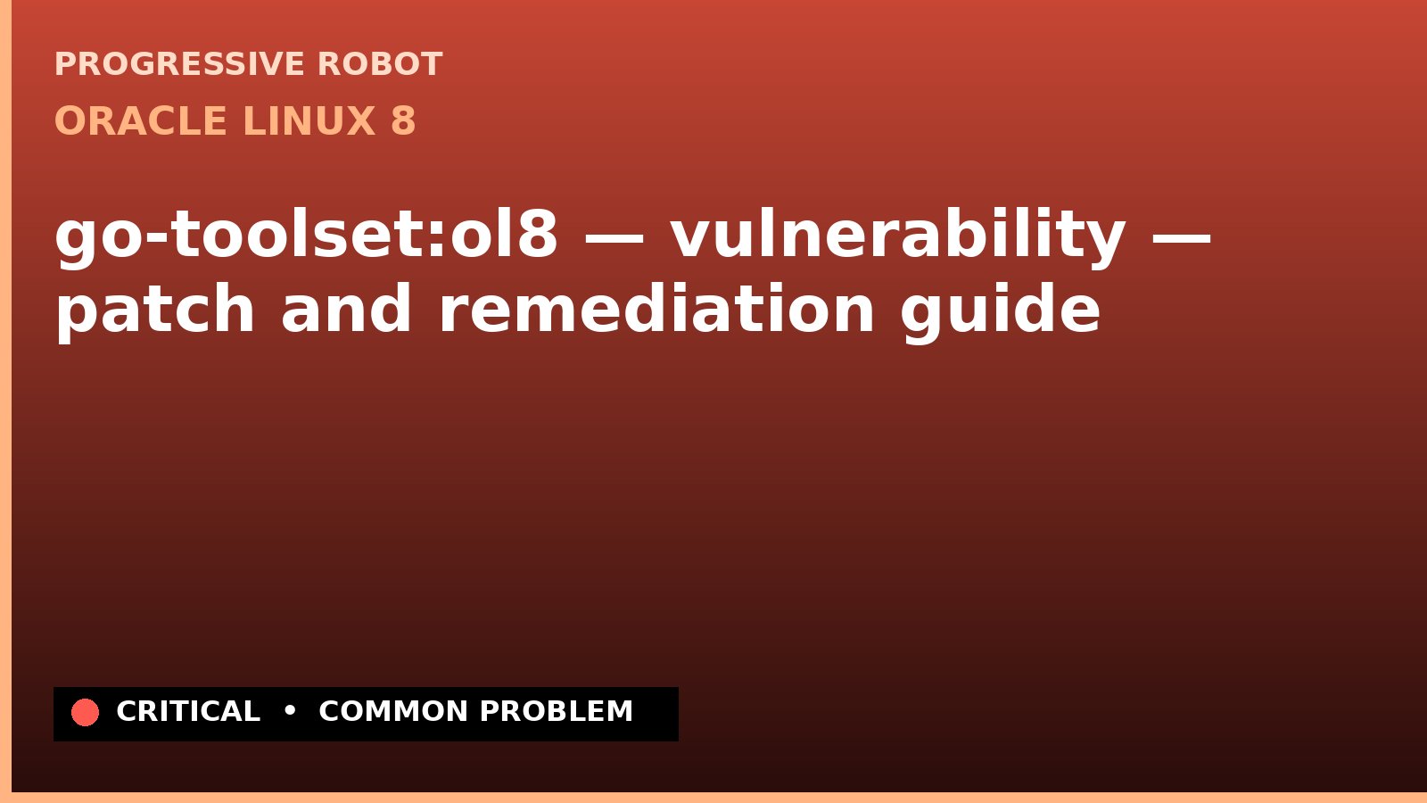Oracle Linux 8 — go-toolset:ol8 — vulnerability — patch and remediation guide — diagnosis and fix on Oracle Linux 8