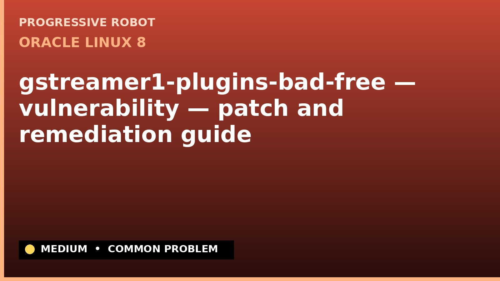Oracle Linux 8 — gstreamer1-plugins-bad-free — vulnerability — patch and remediation guide — diagnosis and fix on Oracle Linux 8