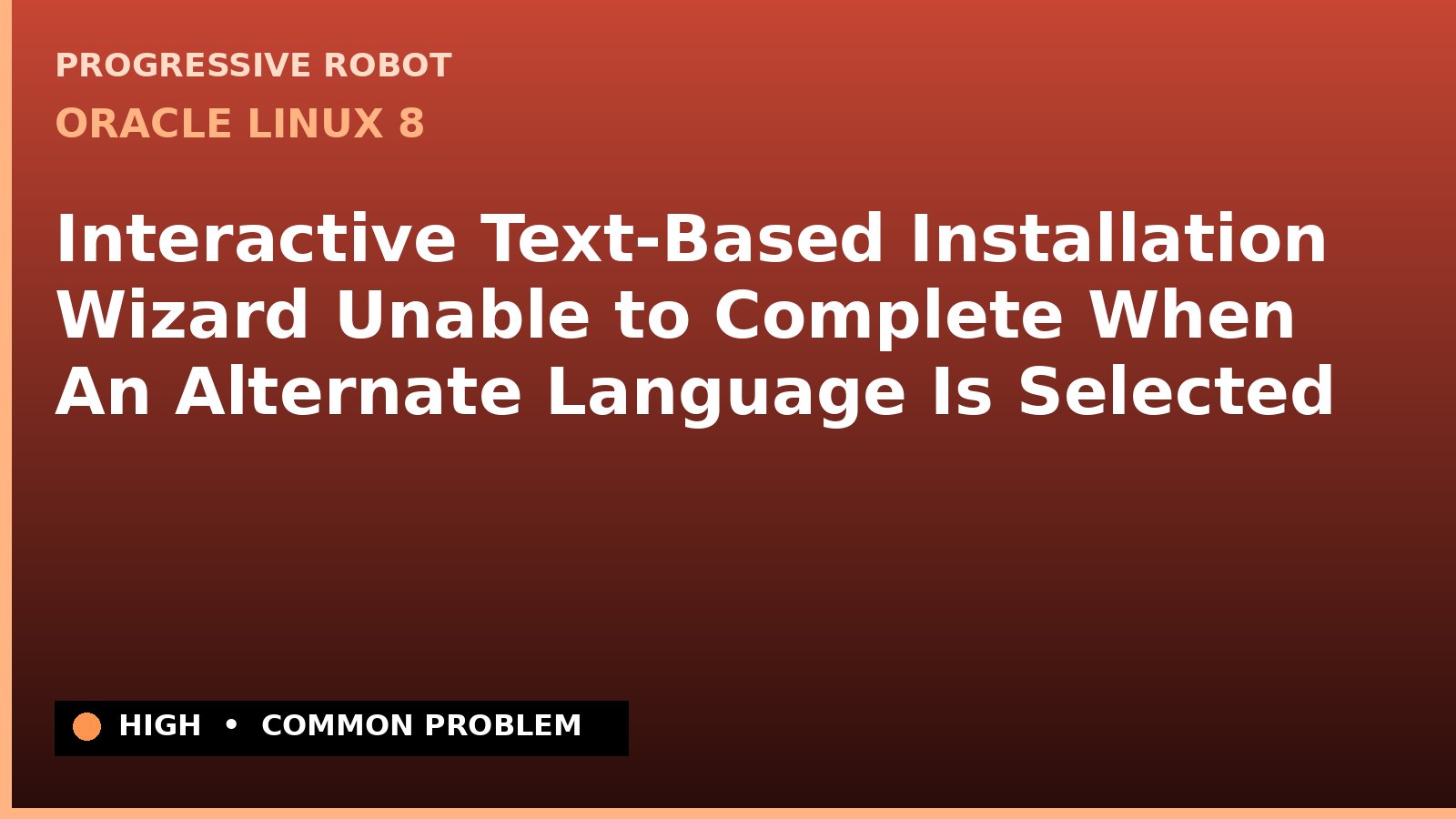 Oracle Linux 8 — Interactive Text-Based Installation Wizard Unable to Complete When An Alternate Language Is Selected — diagnosis and fix on Oracle Linux 8