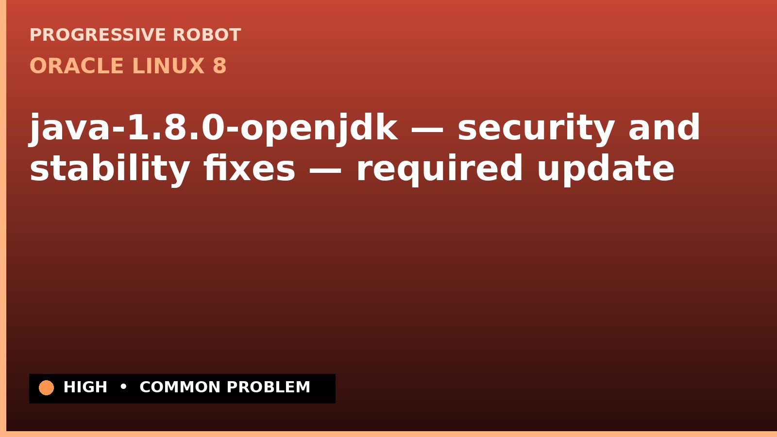 Oracle Linux 8 — java-1.8.0-openjdk — security and stability fixes — required update — diagnosis and fix on Oracle Linux 8