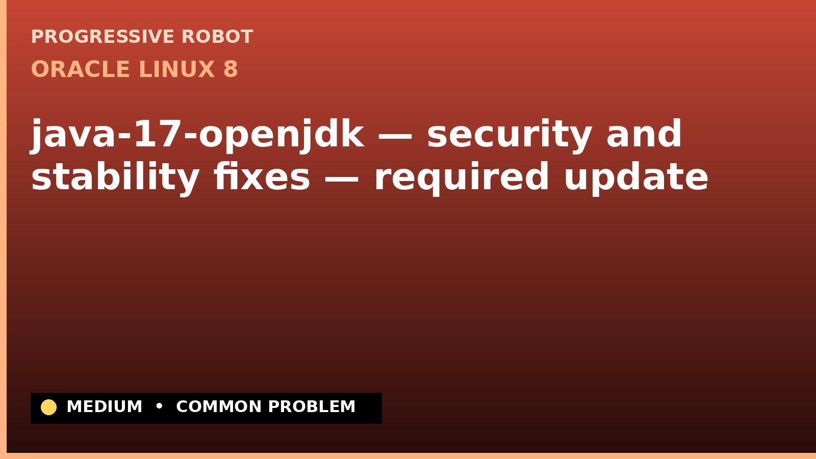 Oracle Linux 8 — java-17-openjdk — security and stability fixes — required update — diagnosis and fix on Oracle Linux 8