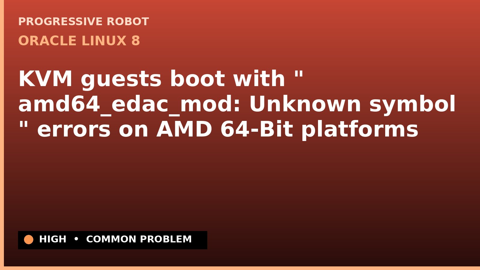 Oracle Linux 8 — KVM guests boot with " amd64_edac_mod: Unknown symbol " errors on AMD 64-Bit platforms — diagnosis and fix on Oracle Linux 8