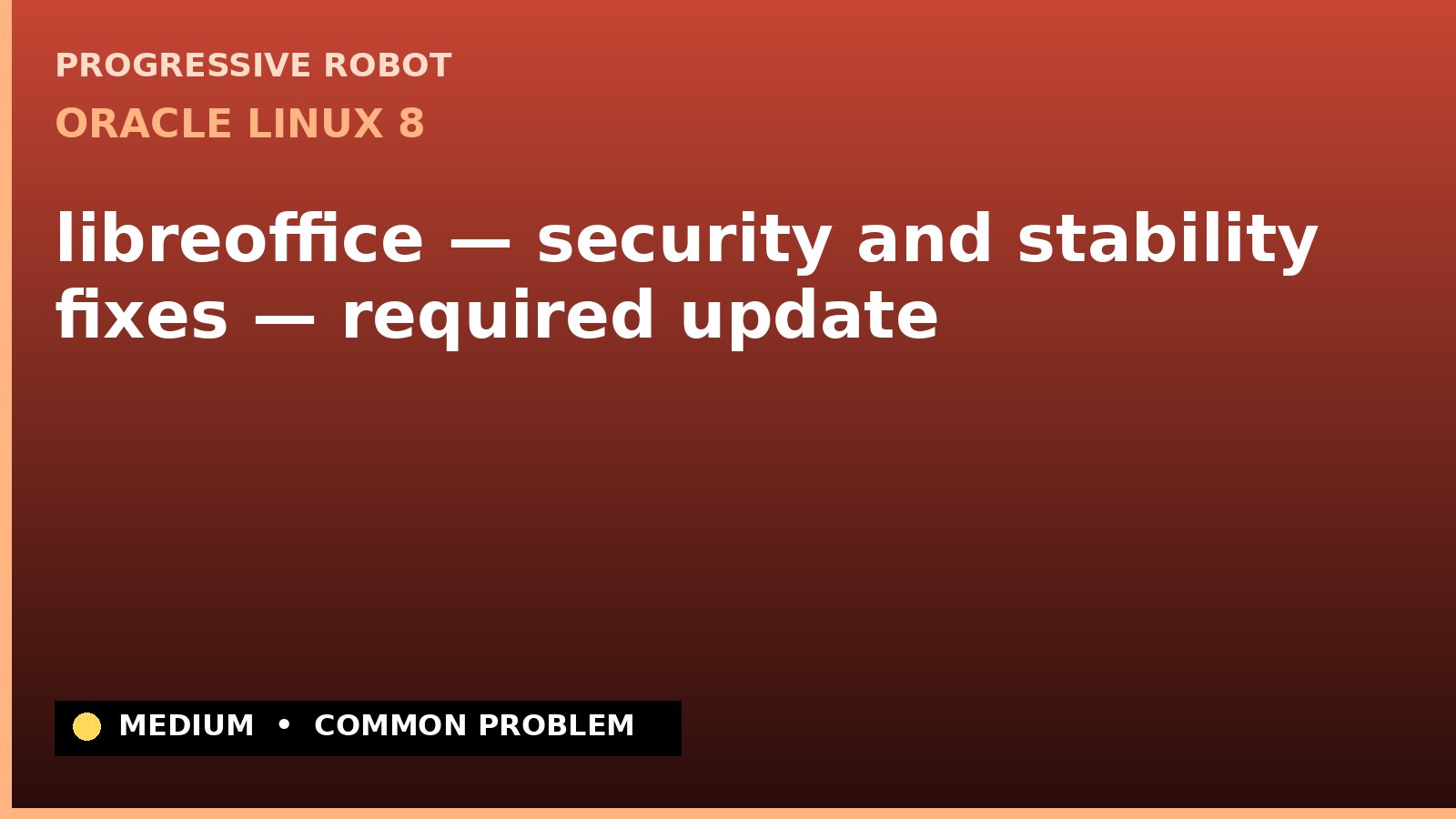Oracle Linux 8 — libreoffice — security and stability fixes — required update — diagnosis and fix on Oracle Linux 8