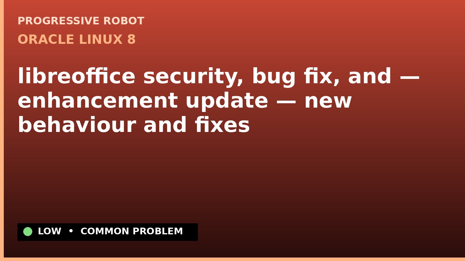 Oracle Linux 8 — libreoffice security, bug fix, and — enhancement update — new behaviour and fixes — diagnosis and fix on Oracle Linux 8