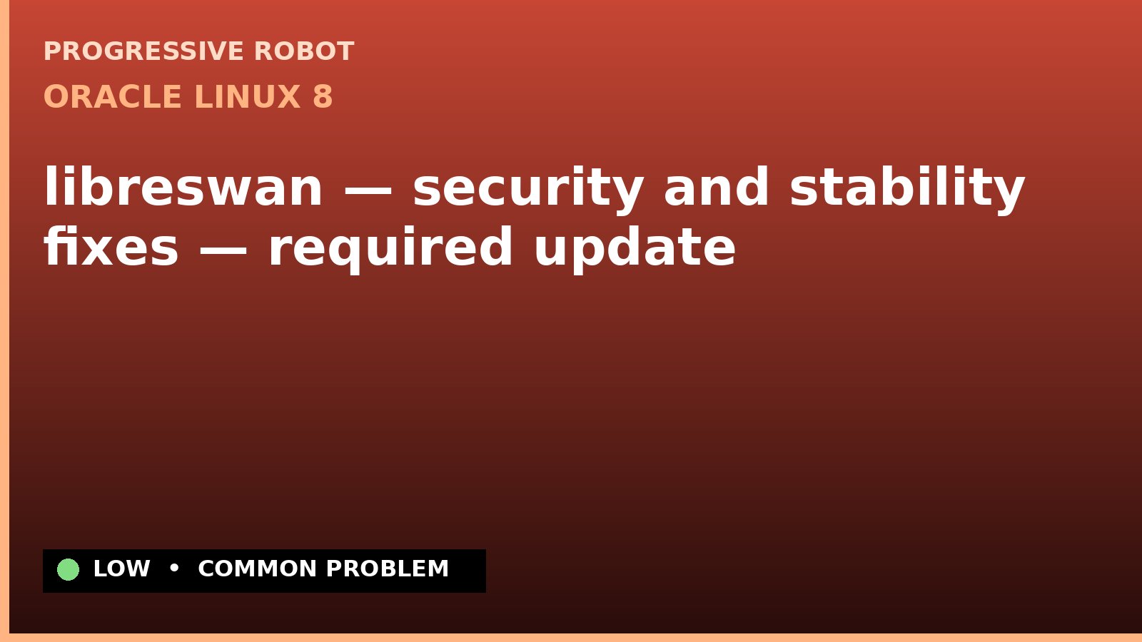 Oracle Linux 8 — libreswan — security and stability fixes — required update — diagnosis and fix on Oracle Linux 8