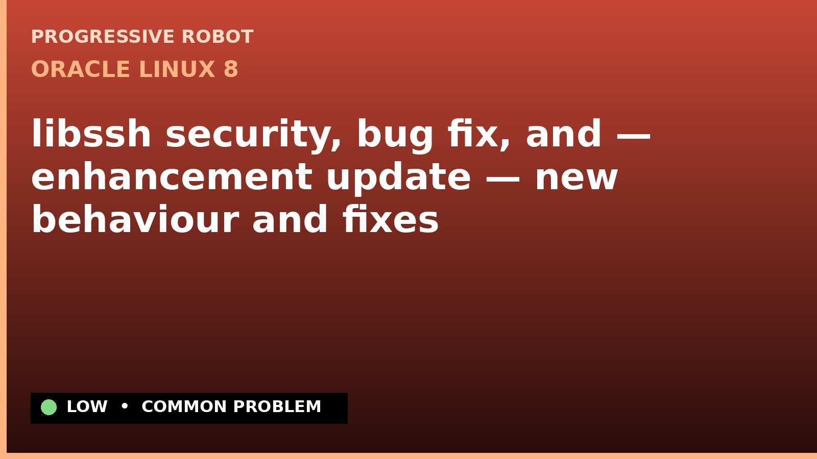 Oracle Linux 8 — libssh security, bug fix, and — enhancement update — new behaviour and fixes — diagnosis and fix on Oracle Linux 8