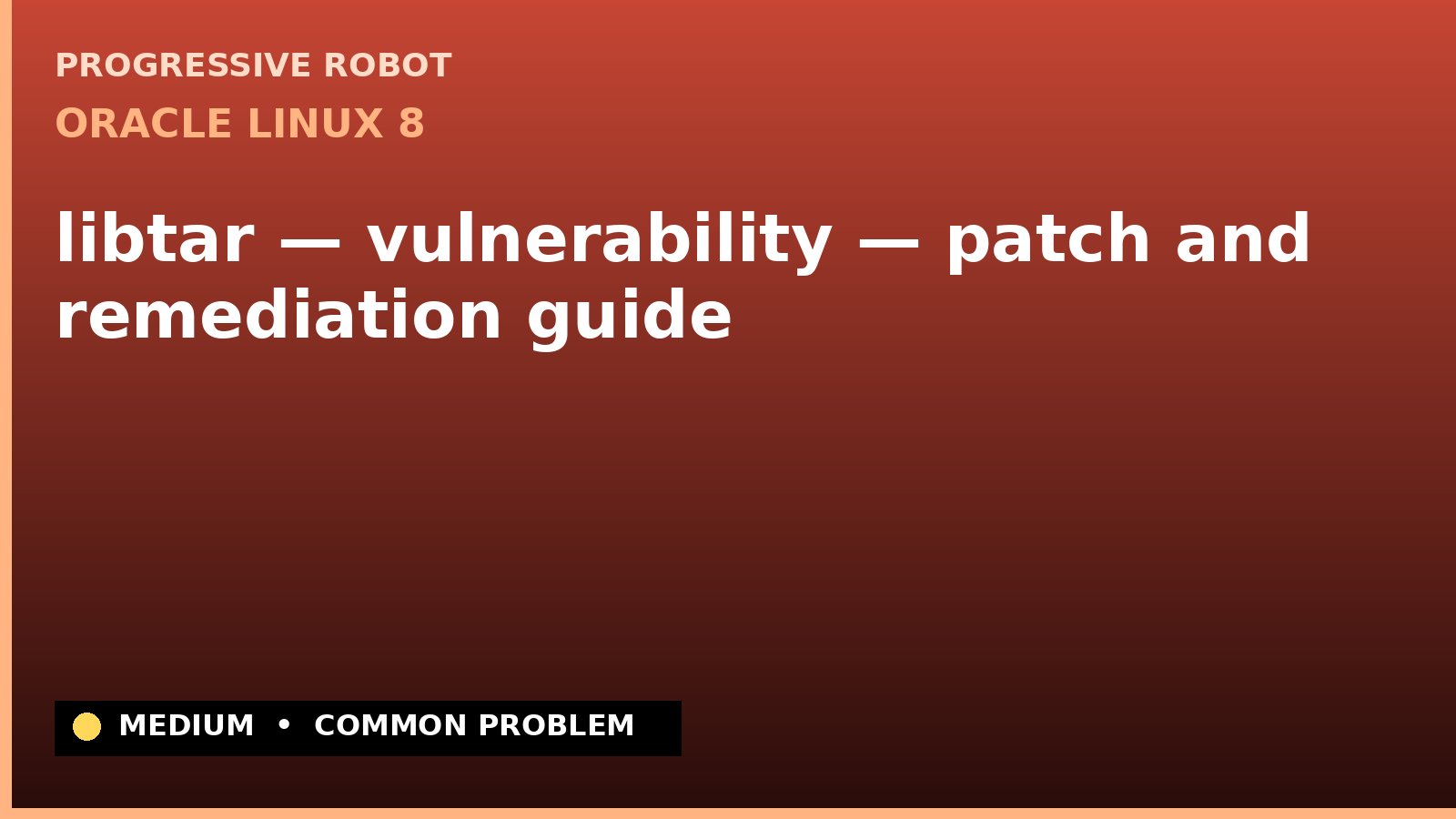 Oracle Linux 8 — libtar — vulnerability — patch and remediation guide — diagnosis and fix on Oracle Linux 8