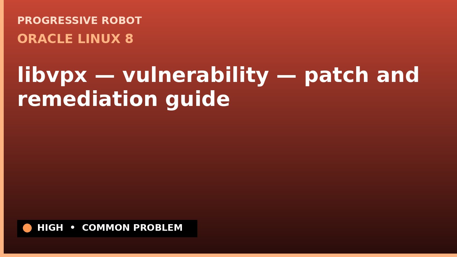 Oracle Linux 8 — libvpx — vulnerability — patch and remediation guide — diagnosis and fix on Oracle Linux 8