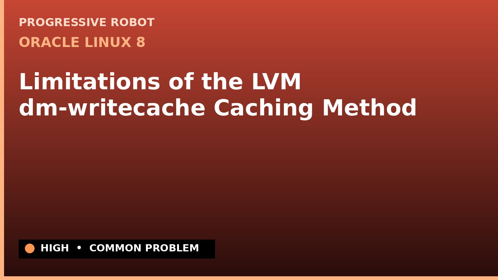 Oracle Linux 8 — Limitations of the LVM dm-writecache Caching Method — diagnosis and fix on Oracle Linux 8