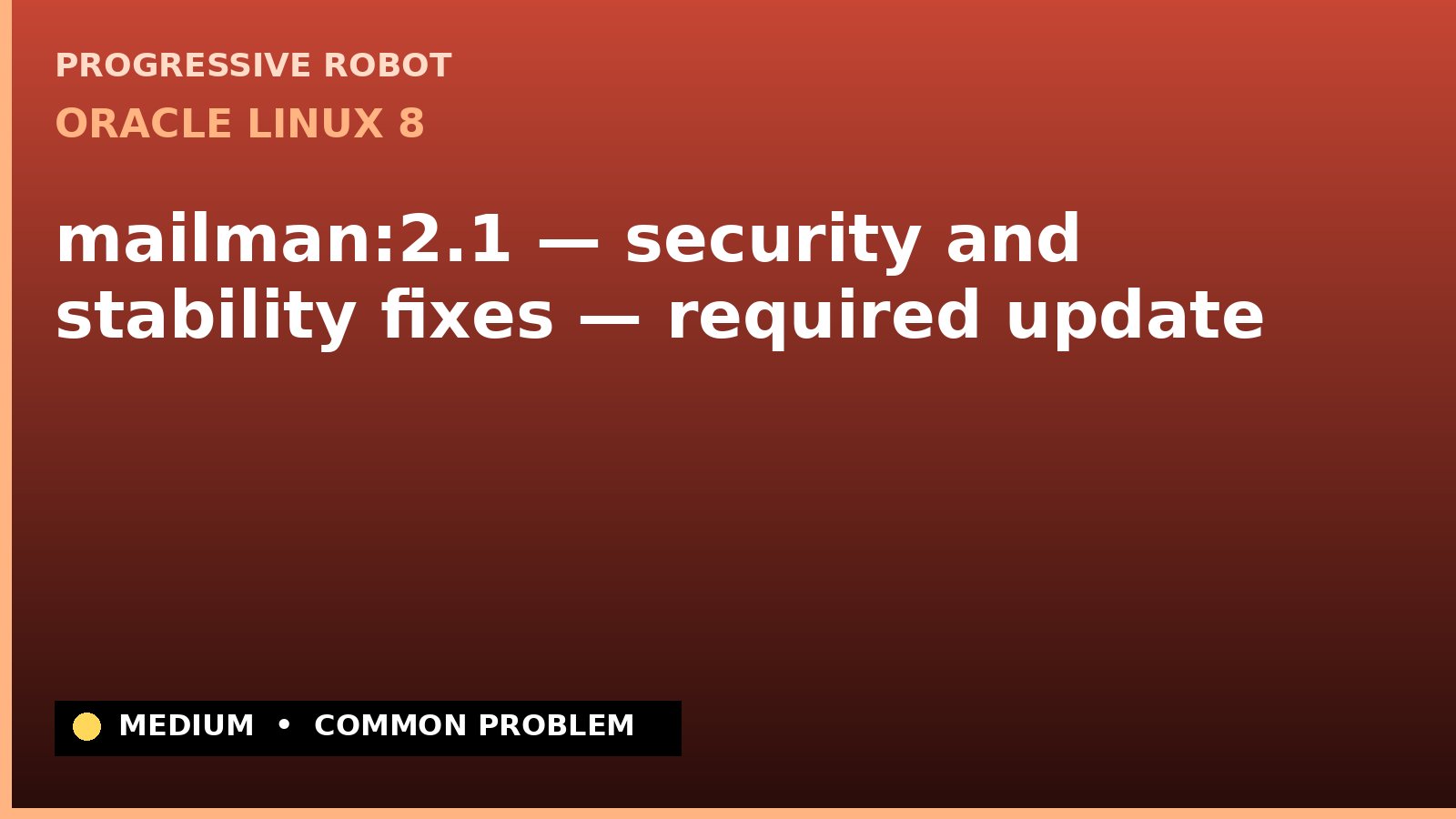 Oracle Linux 8 — mailman:2.1 — security and stability fixes — required update — diagnosis and fix on Oracle Linux 8