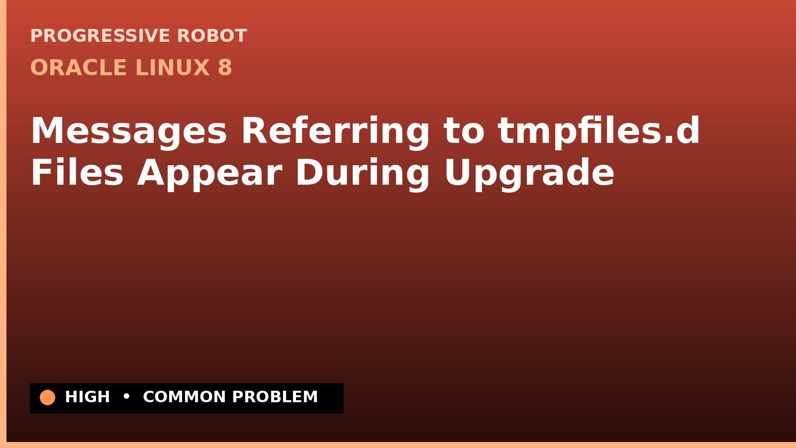 Oracle Linux 8 — Messages Referring to tmpfiles.d Files Appear During Upgrade — diagnosis and fix on Oracle Linux 8