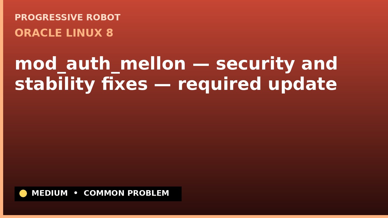 Oracle Linux 8 — mod_auth_mellon — security and stability fixes — required update — diagnosis and fix on Oracle Linux 8