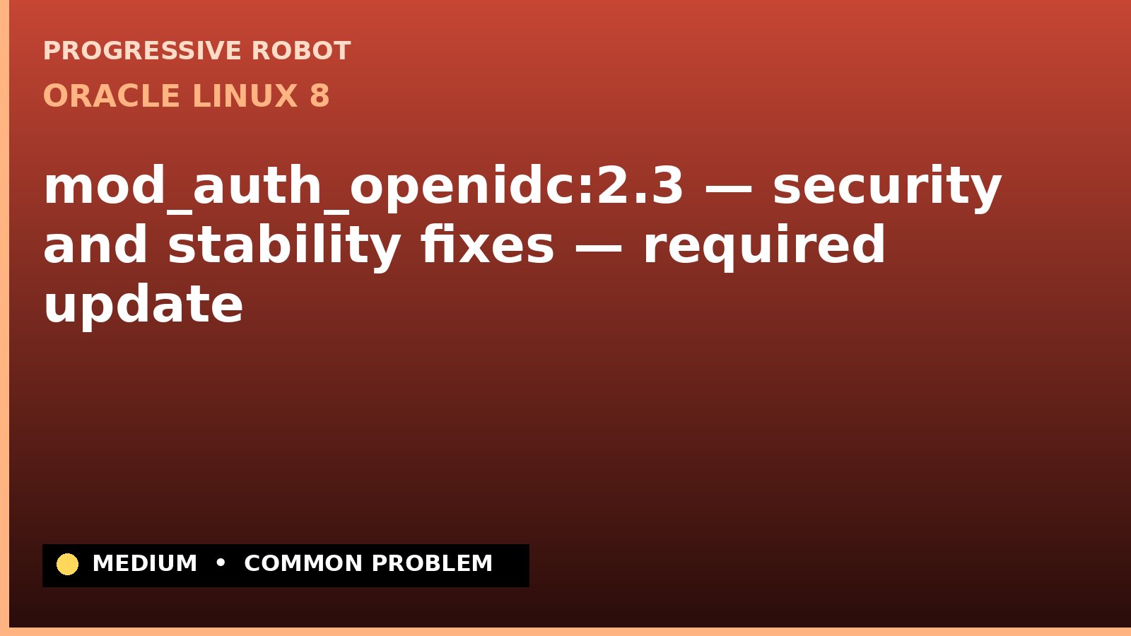 Oracle Linux 8 — mod_auth_openidc:2.3 — security and stability fixes — required update — diagnosis and fix on Oracle Linux 8