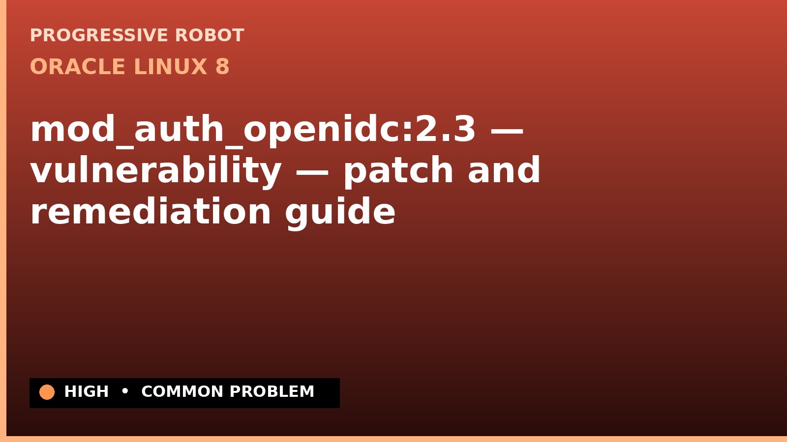 Oracle Linux 8 — mod_auth_openidc:2.3 — vulnerability — patch and remediation guide — diagnosis and fix on Oracle Linux 8